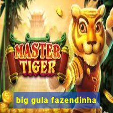 big gula fazendinha